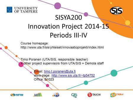 SISYA200 Innovation Project 2014-15 Periods III-IV Course homepage:  Timo Poranen (UTA/SIS,