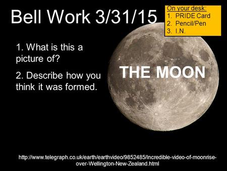 Bell Work 3/31/15 THE MOON 1. What is this a picture of?
