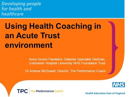 Using Health Coaching in an Acute Trust environment Anna Groom Paediatric Diabetes Specialist Dietician, Colchester Hospital University NHS Foundation.