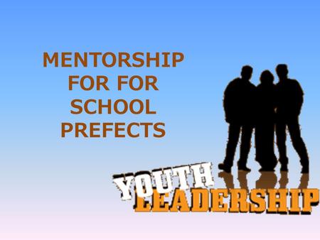 MENTORSHIP FOR FOR SCHOOL PREFECTS