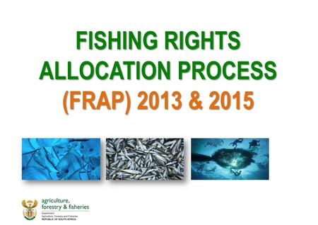 FISHING RIGHTS ALLOCATION PROCESS (FRAP) 2013 & 2015