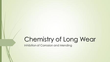 Chemistry of Long Wear Inhibition of Corrosion and Mending.