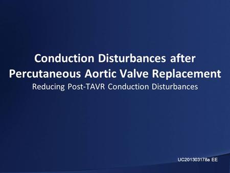 Conduction Disturbances after Percutaneous Aortic Valve Replacement Reducing Post-TAVR Conduction Disturbances UC201303178a EE.