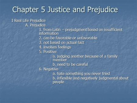 Chapter 5 Justice and Prejudice I Real Life Prejudice A. Prejudice 1. from Latin – prejudgment based on insufficient information 2. can be favorable or.