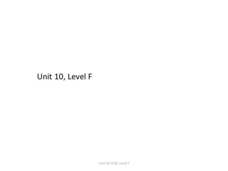 Unit 10, Level F Unit 10 VCB, Level F.