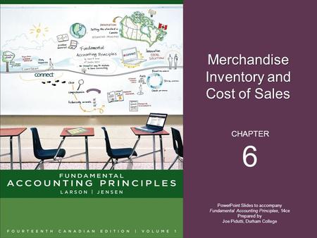 Merchandise Inventory and Cost of Sales PowerPoint Slides to accompany Fundamental Accounting Principles, 14ce Prepared by Joe Pidutti, Durham College.