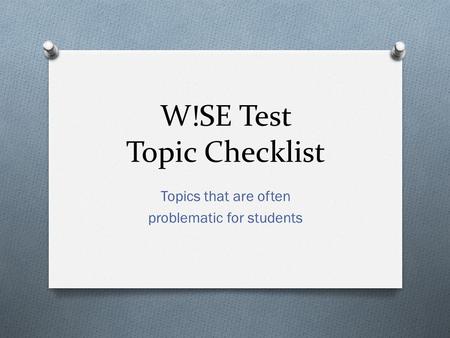 W!SE Test Topic Checklist Topics that are often problematic for students.