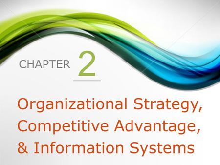 Organizational Strategy, Competitive Advantage, & Information Systems