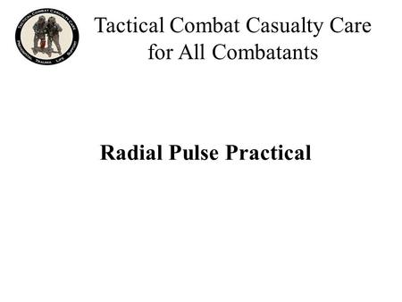 Radial Pulse Practical Tactical Combat Casualty Care for All Combatants.