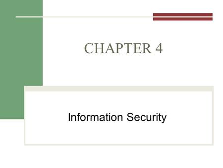 CHAPTER 4 Information Security. Announcements Friday Class Quiz 1 Review Monday Class Quiz 1 – Access Basics Questions/Comments.