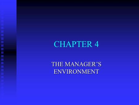CHAPTER 4 THE MANAGER’S ENVIRONMENT. THE INTERNAL ENVIRONMENT n Organizational Mission, Vision, and Belief Statements n Management Philosophy n Leadership.