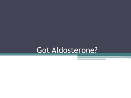 Got Aldosterone?. Aldosterone Synthesis Aldosterone is produced in the zona glomerulosa of the adrenal gland The enzyme aldosterone synthase encoded by.