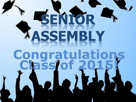 Congratulations Class of 2015!. CLEARANCE FOR GRADUATION May 4 th – May 22 nd Teachers will turn in a list to the counseling office of who is failing.