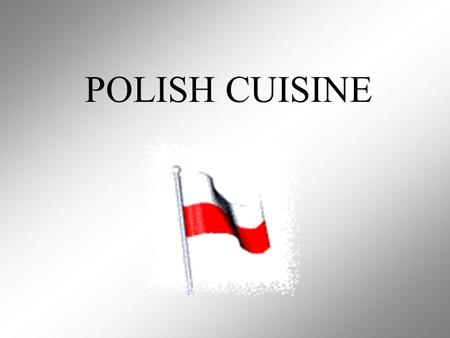 POLISH CUISINE. Stereotypes about polish cuisine 1)Polish cuisine is fattening and unhealthy Traditional cuisine – yes. The recipes contain a lot of butter.