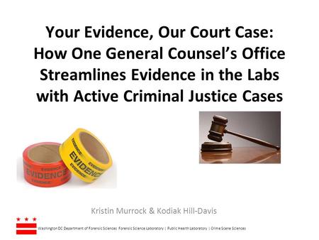 Your Evidence, Our Court Case: How One General Counsel’s Office Streamlines Evidence in the Labs with Active Criminal Justice Cases Kristin Murrock & Kodiak.