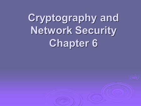 Cryptography and Network Security Chapter 6. Chapter 6 – Block Cipher Operation Many savages at the present day regard their names as vital parts of themselves,