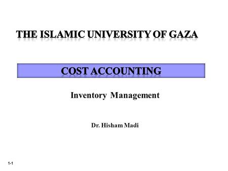 1-1 Inventory Management Dr. Hisham Madi. 1-2 Inventory management includes planning, coordinating, and controlling activities related to the flow of.