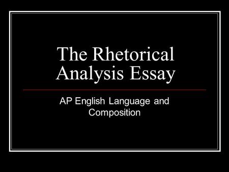 The Rhetorical Analysis Essay