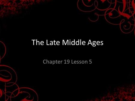 The Late Middle Ages Chapter 19 Lesson 5. Catastrophes and Conflicts Famine The Black Death/Bubonic Plague swept Asia and Europe Disputes in the Church.