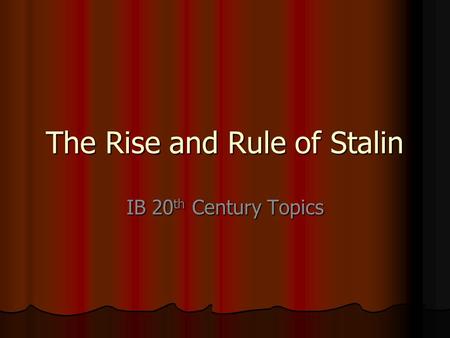 The Rise and Rule of Stalin IB 20 th Century Topics.