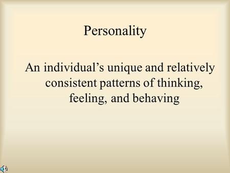 Personality An individual’s unique and relatively consistent patterns of thinking, feeling, and behaving Keywords: personality.