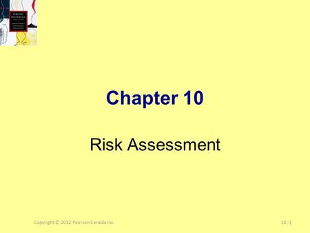 Copyright © 2012 Pearson Canada Inc.10 -1 Chapter 10 Risk Assessment.