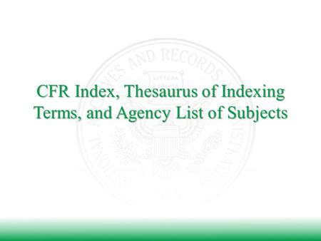 CFR Index, Thesaurus of Indexing Terms, and Agency List of Subjects