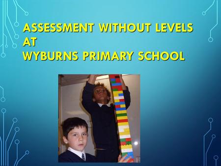 ASSESSMENT WITHOUT LEVELS AT WYBURNS PRIMARY SCHOOL ASSESSMENT WITHOUT LEVELS AT WYBURNS PRIMARY SCHOOL.