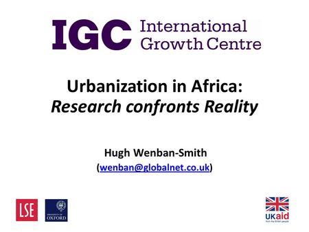 Urbanization in Africa: Research confronts Reality Hugh Wenban-Smith