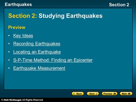 Earthquakes Section 2 Section 2: Studying Earthquakes Preview Key Ideas Recording Earthquakes Locating an Earthquake S-P-Time Method: Finding an Epicenter.
