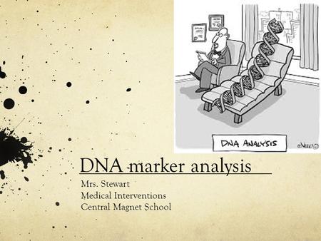 DNA marker analysis Mrs. Stewart Medical Interventions Central Magnet School.