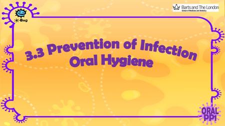 Prevention of Infection: Oral Hygiene How can you keep your smile happy and cavity free? Q:?