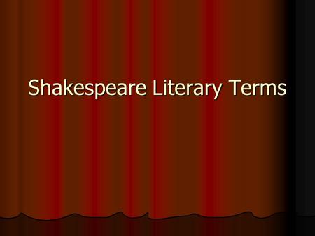 Shakespeare Literary Terms. Prologue An introduction most frequently associated with drama. Prologues were frequently written by the author of a play.