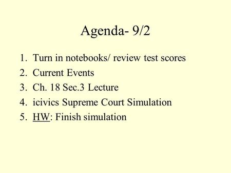 Agenda- 9/2 1.Turn in notebooks/ review test scores 2.Current Events 3.Ch. 18 Sec.3 Lecture 4.icivics Supreme Court Simulation 5.HW: Finish simulation.