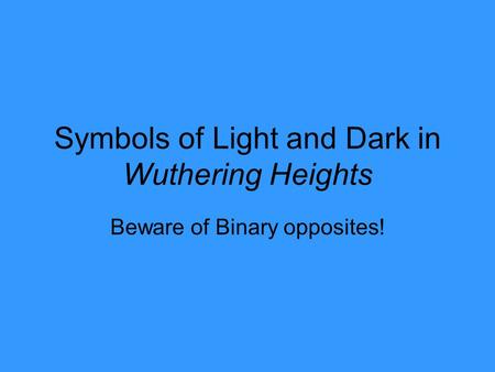 Symbols of Light and Dark in Wuthering Heights Beware of Binary opposites!