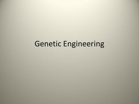 Genetic Engineering.