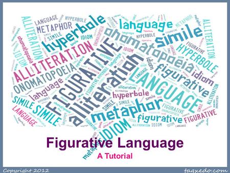 Figurative Language A Tutorial. During this presentation: Record accurate notes on the chart provided. Generate your own examples of each figurative language.