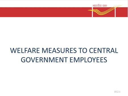 WELFARE MEASURES TO CENTRAL GOVERNMENT EMPLOYEES 10.2.1.