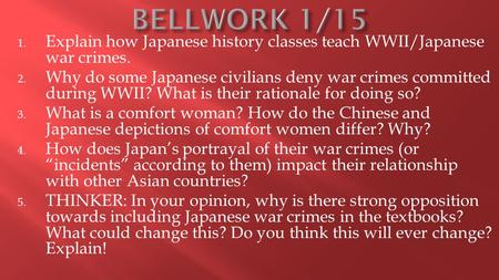 1. Explain how Japanese history classes teach WWII/Japanese war crimes. 2. Why do some Japanese civilians deny war crimes committed during WWII? What is.
