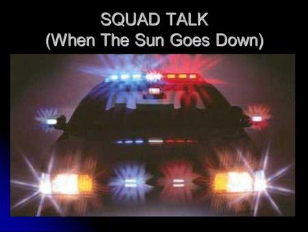 SQUAD TALK (When The Sun Goes Down). Robin Knoll - Chaplain City of Waukesha Police Department.