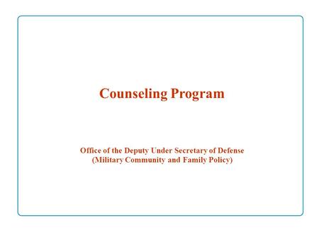 Counseling Program Office of the Deputy Under Secretary of Defense (Military Community and Family Policy)