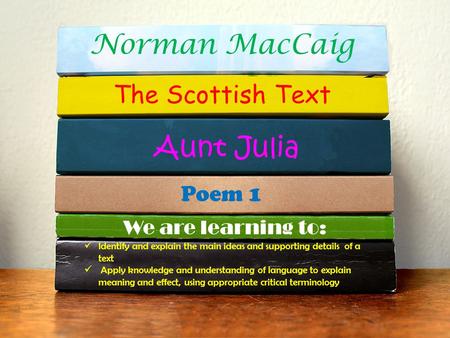Norman MacCaig Aunt Julia The Scottish Text Poem 1 We are learning to: