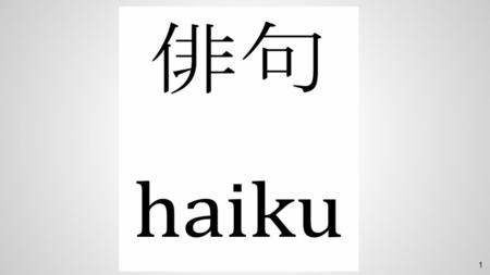 1. 2 Definition and Origin The haiku is a Japanese verse in three lines. Line one has 5 syllables, line 2 has 7 syllables and line three has 5 syllables.