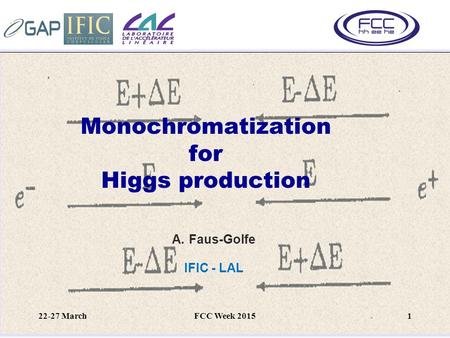 Monochromatization for Higgs production A.Faus-Golfe IFIC - LAL 22-27 March1FCC Week 2015.