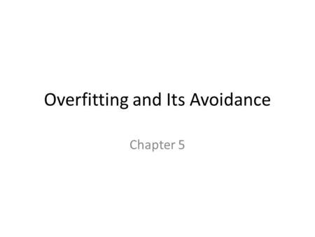 Overfitting and Its Avoidance