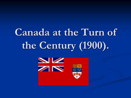 Canada at the Turn of the Century (1900).. Canada and the United States (1900) United StatesCanada Ind. from GB:17761867 Method of Ind.:WarBNA Act Result:IsolatedMember.