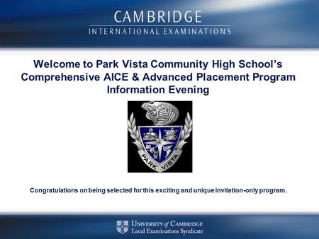 Welcome to Park Vista Community High School’s Comprehensive AICE & Advanced Placement Program Information Evening Congratulations on being selected for.