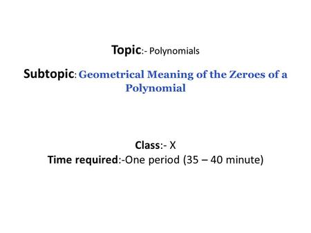 Subtopic: Geometrical Meaning of the Zeroes of a Polynomial