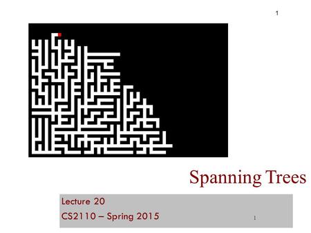 1 Spanning Trees Lecture 20 CS2110 – Spring 2015 1.
