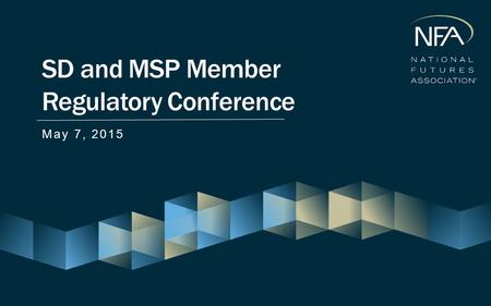 SD and MSP Member Regulatory Conference May 7, 2015.